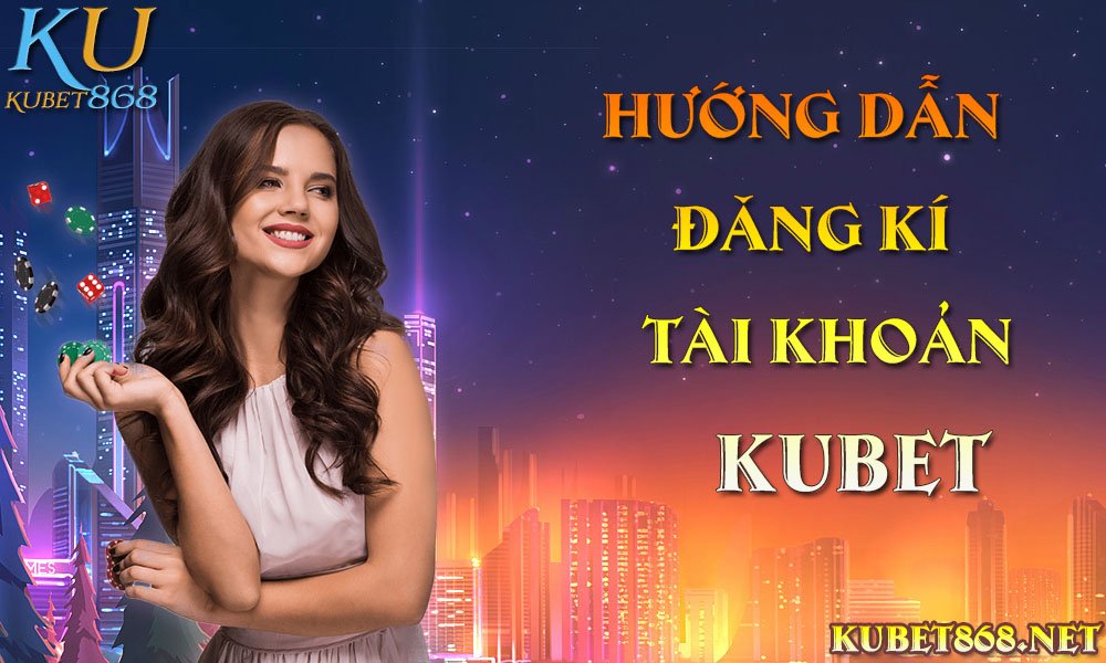 đăng ký tài khoản kubet