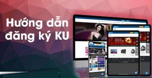 kucasino hướng dẫn đăng ký tài khoản kubet