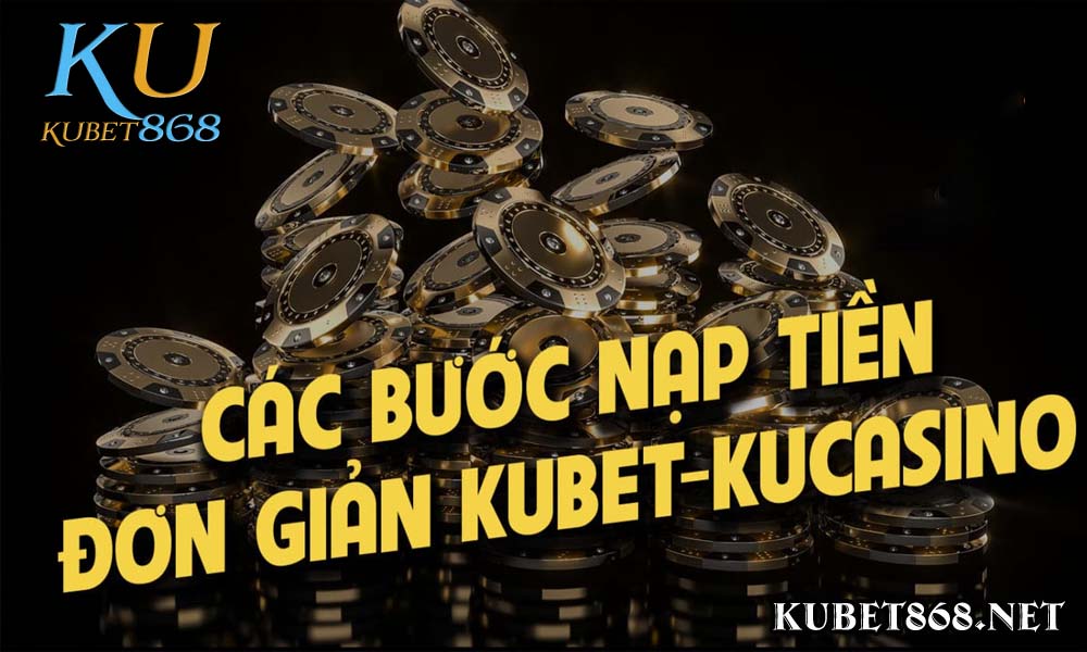 ku casino hướng dẫn nạp tiền từng bước tài khoản KUBET