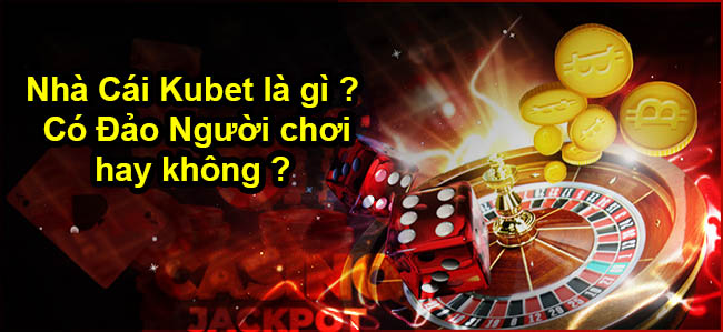 kubet có lừa đảo không