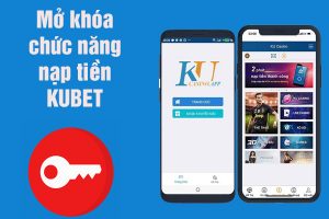 mở khoá nạp tiền kubet